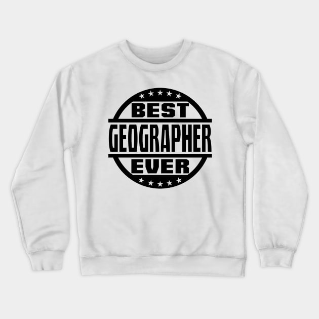 Best Geographer Ever Crewneck Sweatshirt by colorsplash